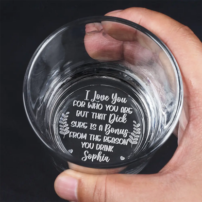 I Love You For Who You Are - Personalized Engraved Whiskey Glass