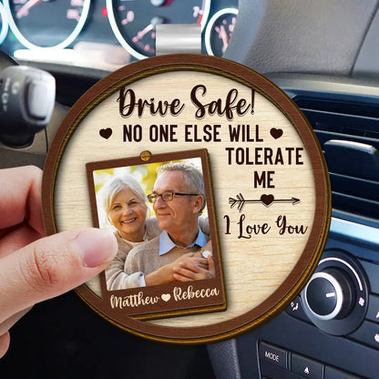 Custom Photo Drive Safe No One Else Will Tolerate Me - Personalized Custom Shaped Car Visor Clip