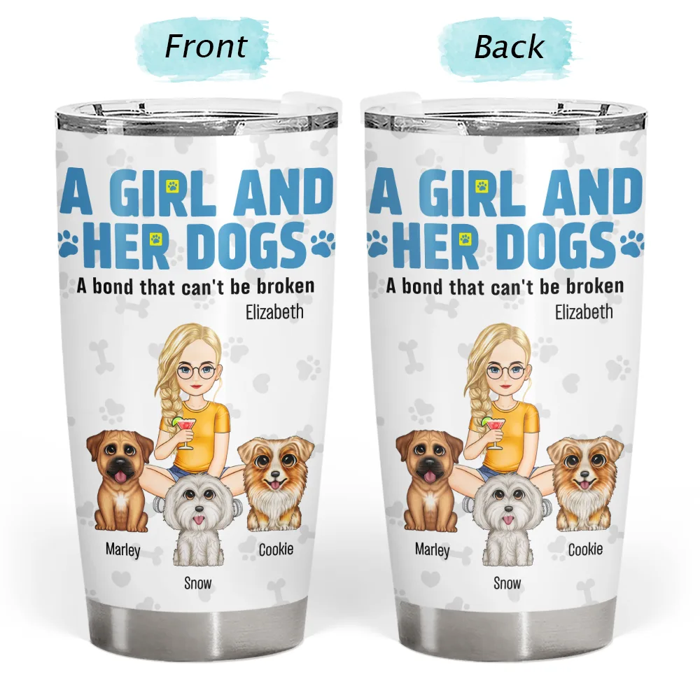 Dog Mom,Dog Lovers,Happy - A Girl And Her Dogs A Bond That Can't Be Broken - Personalized Tumbler