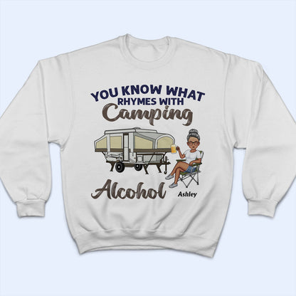 You Know What Rhymes With Camping Alcohol - Birthday, Funny Gift For Her, Him, Campers - Personalized Custom T Shirt