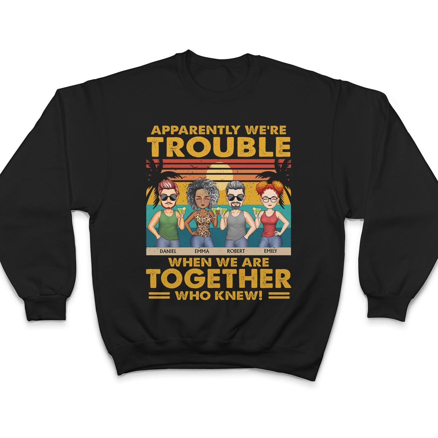 Apparently We're Trouble When We Are Together Vintage - Vacation, Anniversary, Birthday Gift For Besties, Best Friends - Personalized Custom T Shirt