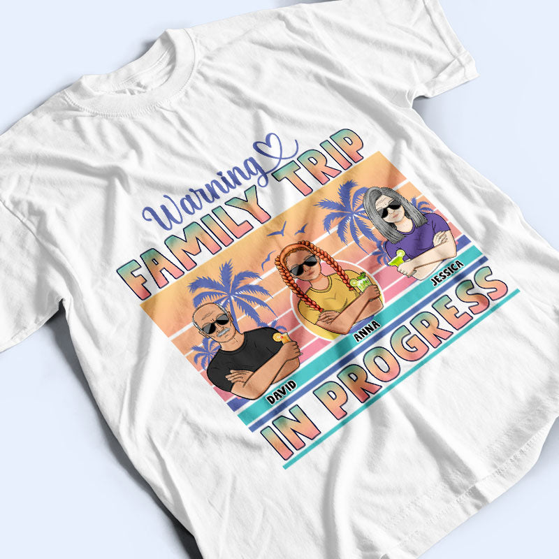 Warning Family Trip In Progress - Family Gift - Personalized Custom T Shirt