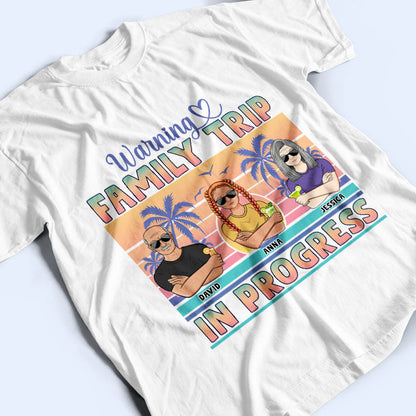 Warning Family Trip In Progress - Family Gift - Personalized Custom T Shirt