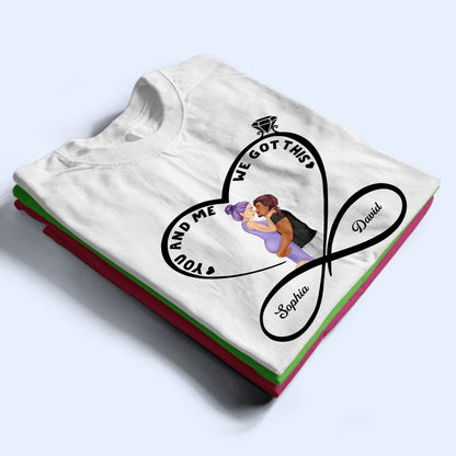 Infinity Heart You And Me We Got This - Anniversary, Birthday Gift For Spouse, Lover, Husband, Wife, Boyfriend, Girlfriend, Married Couple - Personalized Custom T Shirt