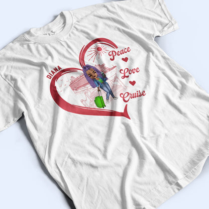 Peace Love Cruise - Gift For Cruising Lovers, Traveling Lovers - Personalized T Shirt