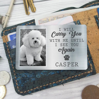 Custom Photo I Will Carry You With Me Memorial - Personalized Aluminum Wallet Card