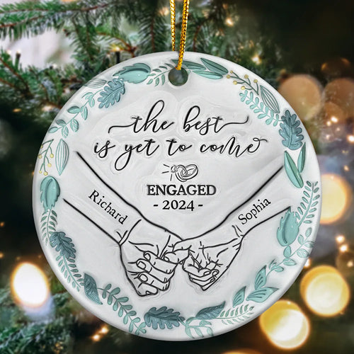 Engaged Couple Holding Hands The Best Is Yet To Come - 3D Inflated Effect Printed Ornament, Personalized Circle Ceramic Ornament