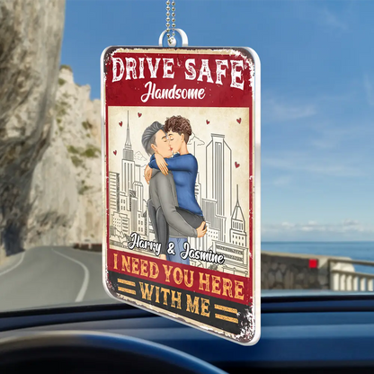 Drive Safe I Need You Here With Me Couple - Personalized Acrylic Car Hanger