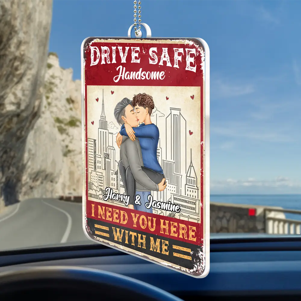 Drive Safe I Need You Here With Me Couple - Personalized Acrylic Car Hanger