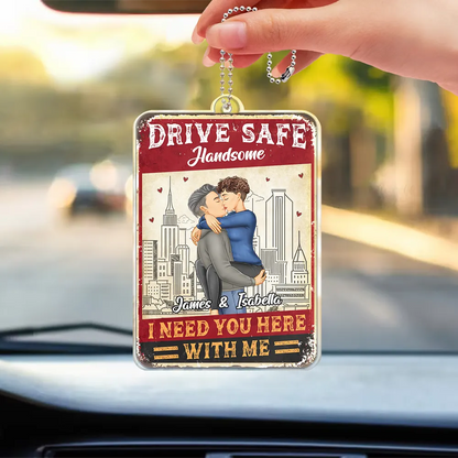 Drive Safe I Need You Here With Me Couple - Personalized Acrylic Car Hanger