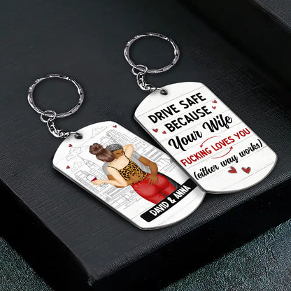 Drive Safe Your Wife Loves You - Personalized Aluminum Keychain