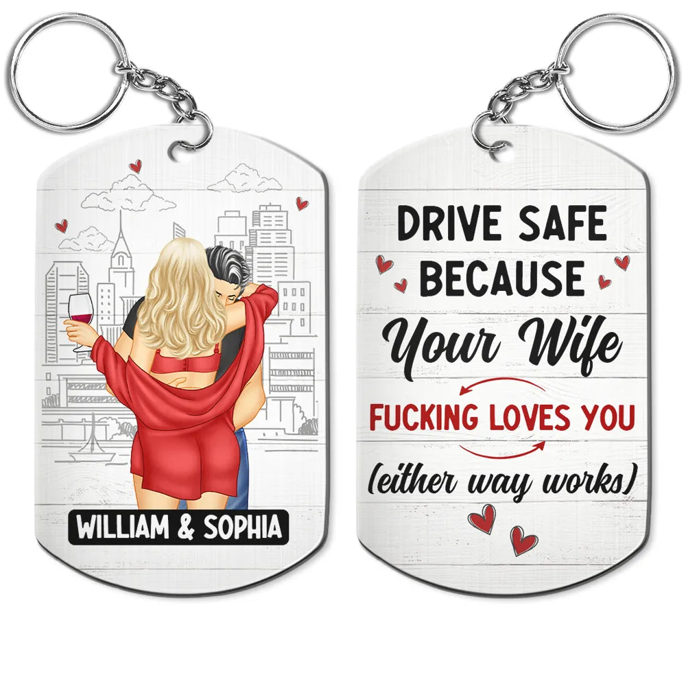 Drive Safe Your Wife Loves You - Personalized Aluminum Keychain