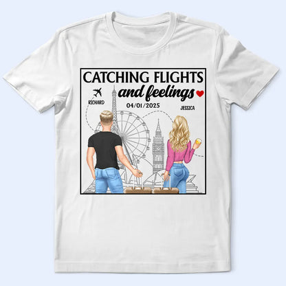 Catch Flights And Feelings - Personalized T Shirt