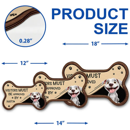 3D Effect Funny Dogs Visitors Must Be Approved By - Personalized Custom Shaped Wood Sign