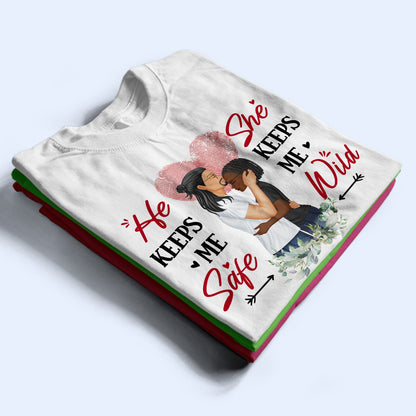 Family Couple He Keeps Me Safe She Keeps Me Wild - Gift For Couples - Personalized Custom T Shirt