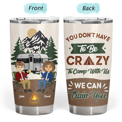 You Don't Have To Be Crazy To Camp With Us - Gift For Bestie - Personalized Custom Tumbler
