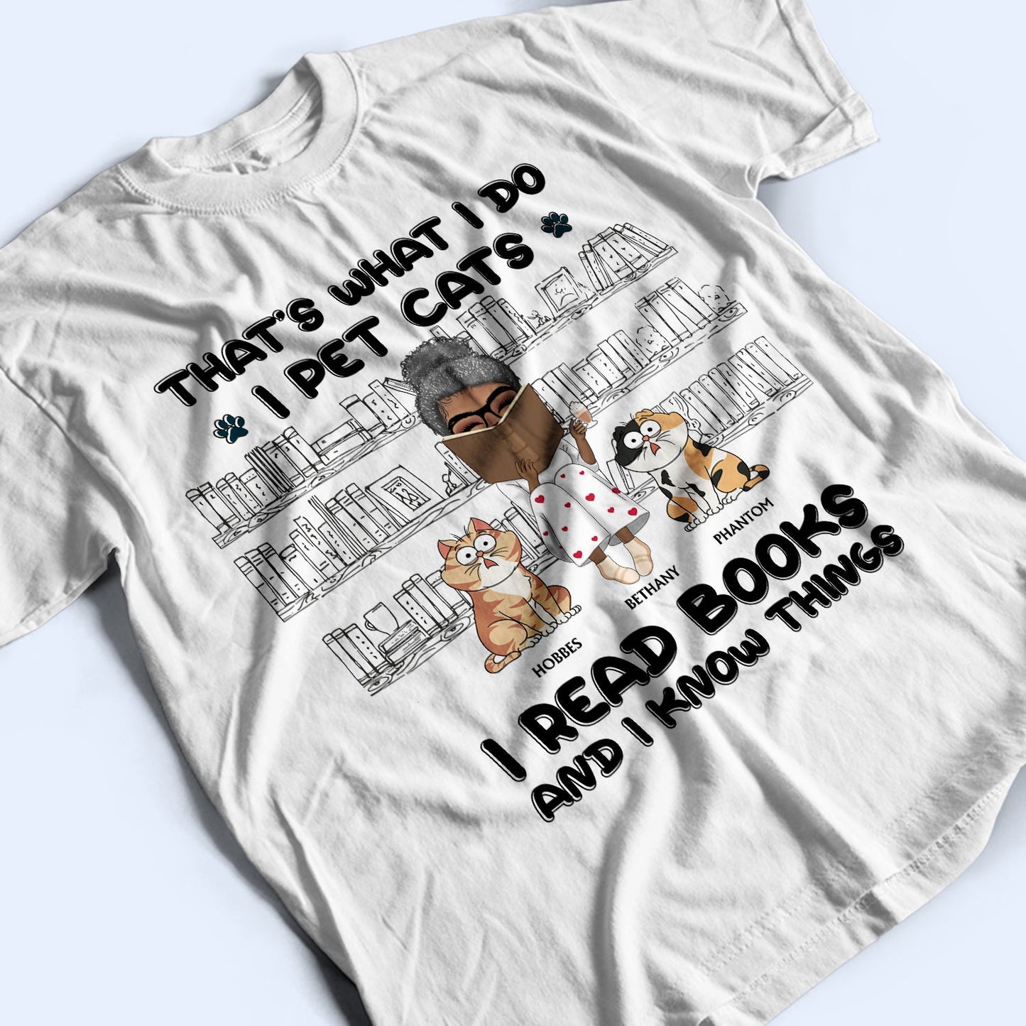 I Pet Cats I Read Books And I Know Things - Gift For Book Lovers, Cat Lovers - Personalized T Shirt