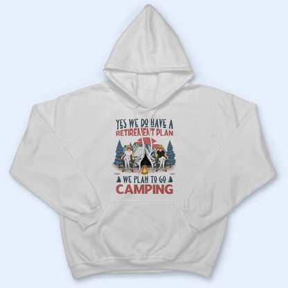 We Have A Retirement Plan We Plan To Go Camping - Gift For Camping Lovers - Personalized T Shirt
