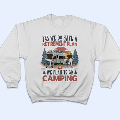 We Have A Retirement Plan We Plan To Go Camping - Gift For Camping Lovers - Personalized T Shirt