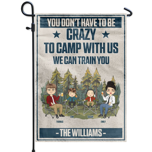 You Don't Have To Be Crazy To Camp With Us - Gift For Camping Lovers - Personalized Flag