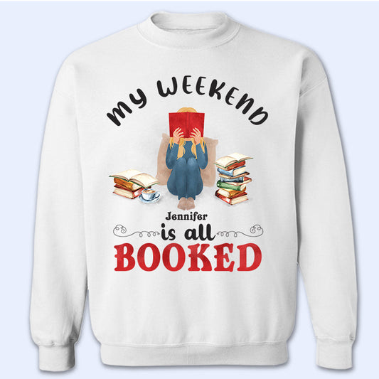 My Weekend Is All Booked Reading - Personalized Custom Sweatshirt