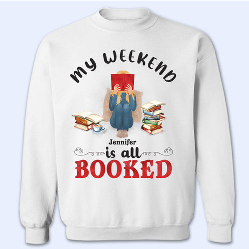 My Weekend Is All Booked Reading - Personalized Custom Sweatshirt