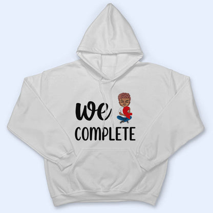 We Complete Each Other - Gift For Couples - Personalized Custom T Shirt