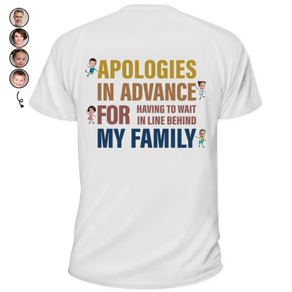 Custom Photo Apologies In Advance - Personalized Back Printed T Shirt