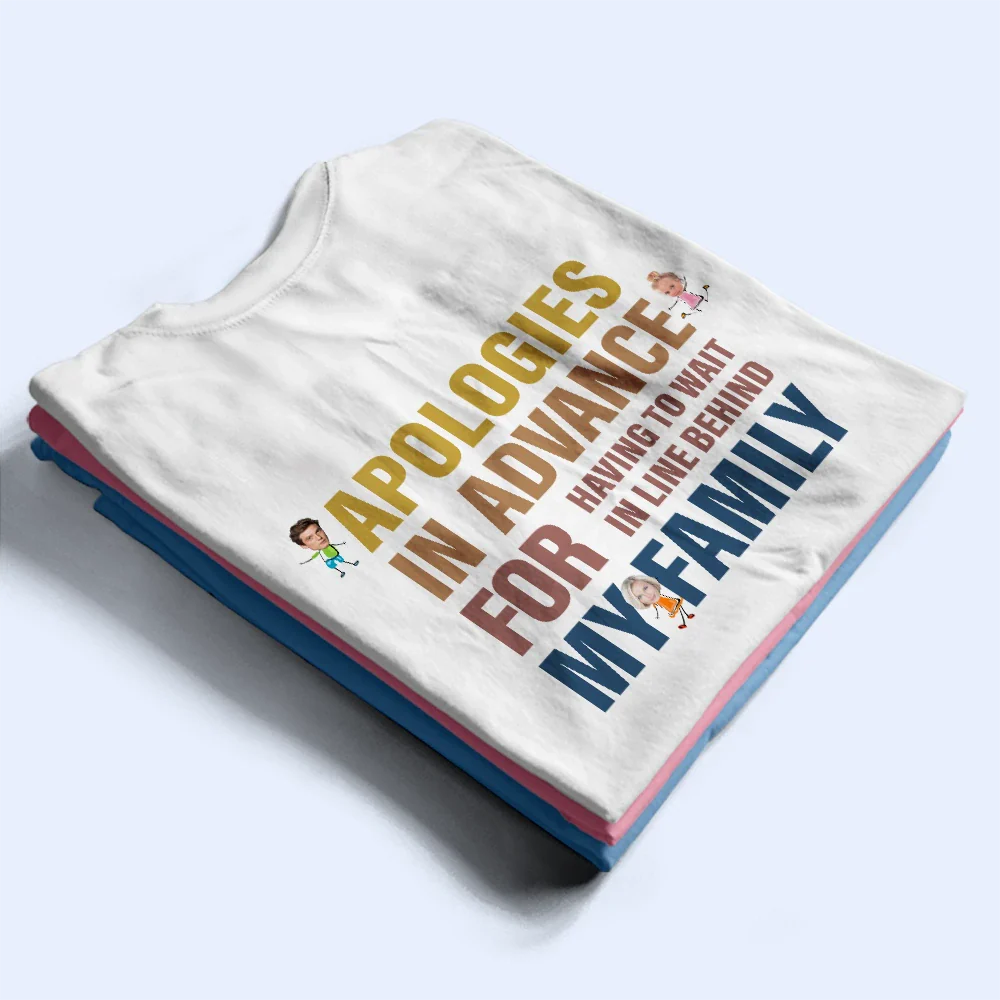 Custom Photo Apologies In Advance - Personalized Back Printed T Shirt