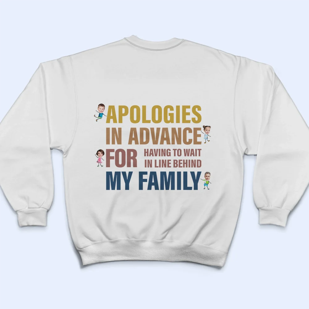 Custom Photo Apologies In Advance - Personalized Back Printed T Shirt