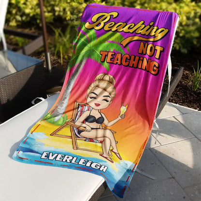 Beaching Not Teaching - Personalized Beach Towel