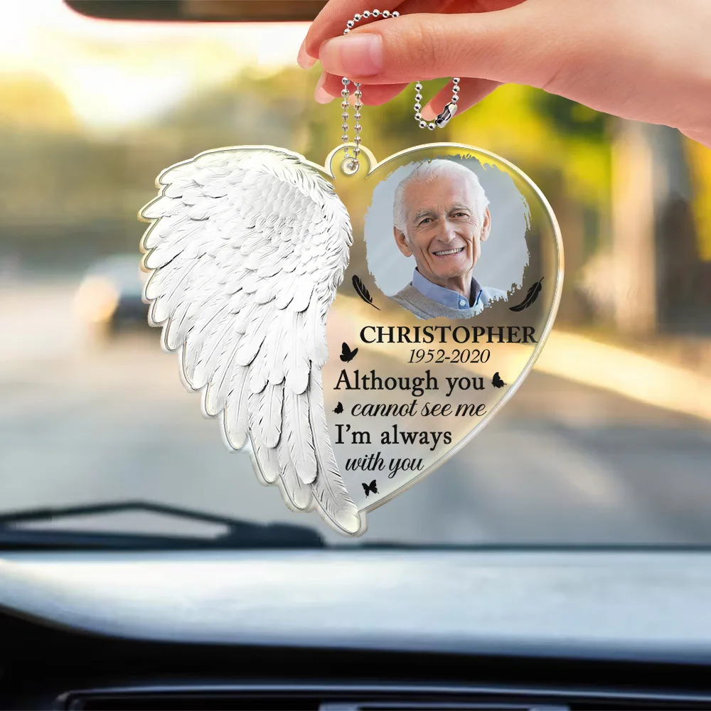 Custom Photo Although You Cannot See Me I'm Always With You - Personalized Acrylic Car Hanger