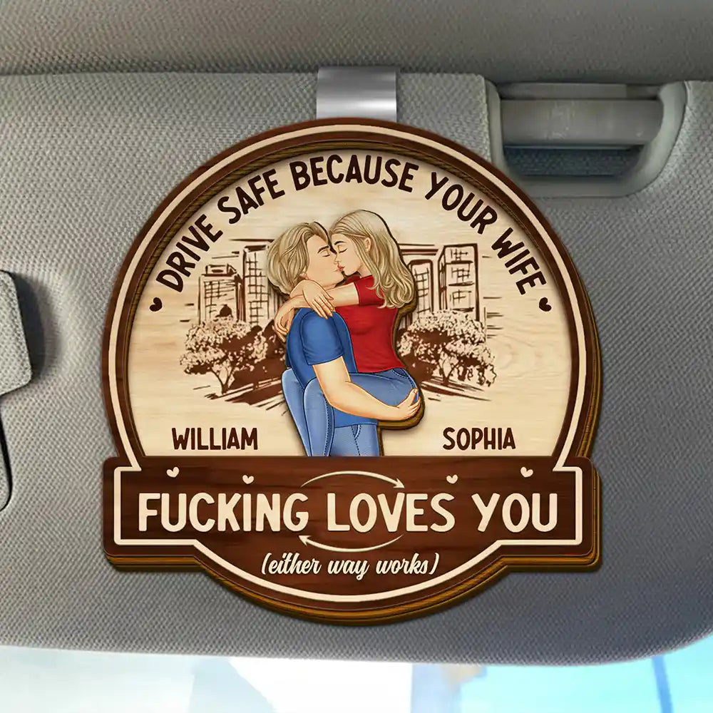 Kissing Couple Drive Safe Because Your Wife Loves You - Personalized Custom Shaped Car Visor Clip