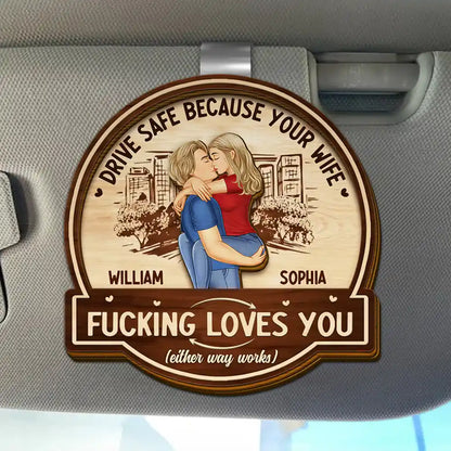 Kissing Couple Drive Safe Because Your Wife Loves You - Personalized Custom Shaped Car Visor Clip