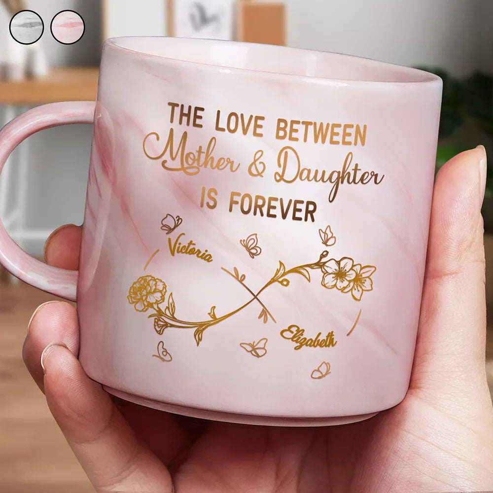 The Love Between Mother And Daughters Is Forever - Personalized Marble Mug