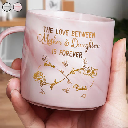 The Love Between Mother And Daughters Is Forever - Personalized Marble Mug