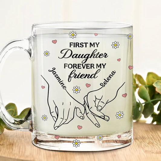 First My Daughter Forever My Friend - Personalized Glass Mug