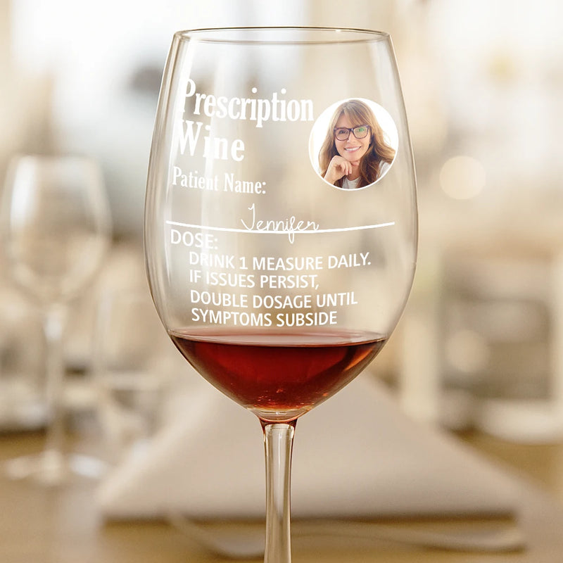 Custom Photo Funny Prescription Drink One Measure Daily - Personalized Wine Glass