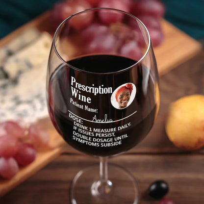 Custom Photo Funny Prescription Drink One Measure Daily - Personalized Wine Glass