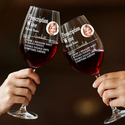 Custom Photo Funny Prescription Drink One Measure Daily - Personalized Wine Glass