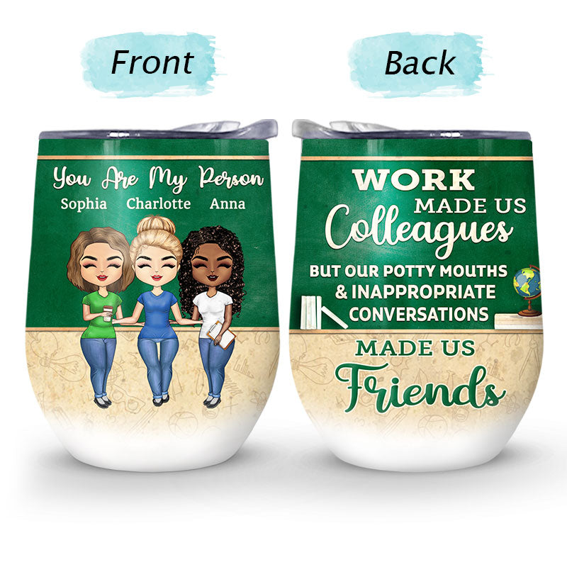 Work Made Us Colleagues Teacher - BFF Bestie Gift - Personalized Custom Wine Tumbler