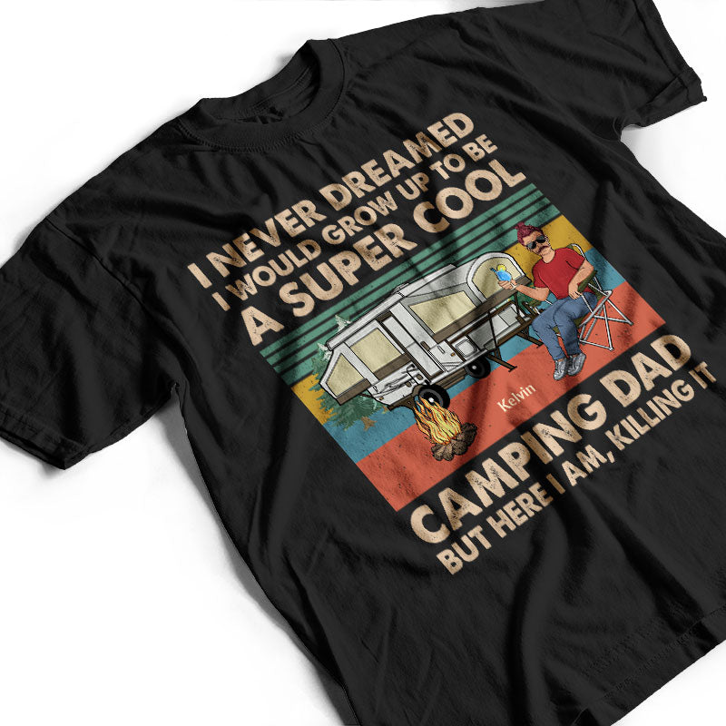 Never Dreamed I'd Grow Up To Be A Super Cool Camping Dad Retro - Gift For Father - Personalized Custom T Shirt