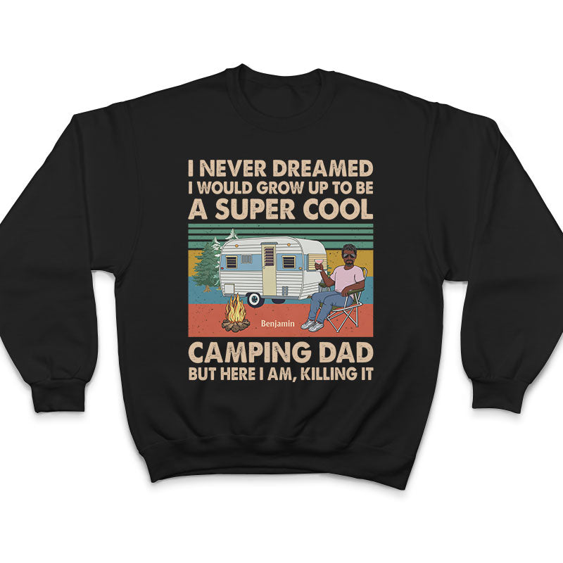 Never Dreamed I'd Grow Up To Be A Super Cool Camping Dad Retro - Gift For Father - Personalized Custom T Shirt