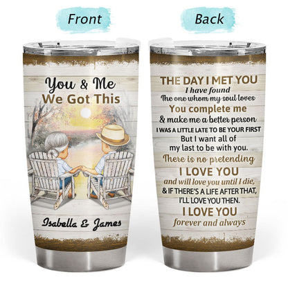 You And Me We Got This The Day I Met You Husband Wife Skin - Gift For Old Couples - Personalized Custom Tumbler