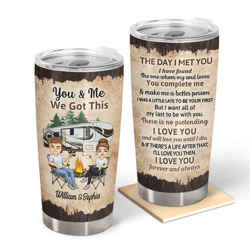 You And Me We Got This The Day I Met Husband Wife - Gift For Camping Couples - Personalized Custom Tumbler