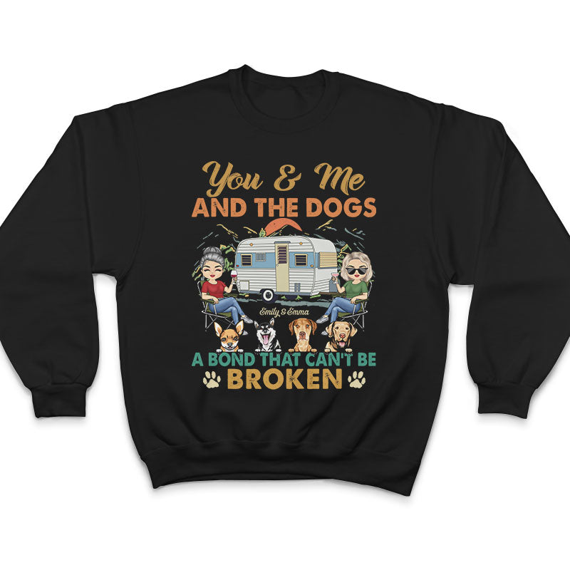 You And Me And The Dogs A Bond That Can't Be Broken - Gift For Camping Couples - Personalized Custom T Shirt