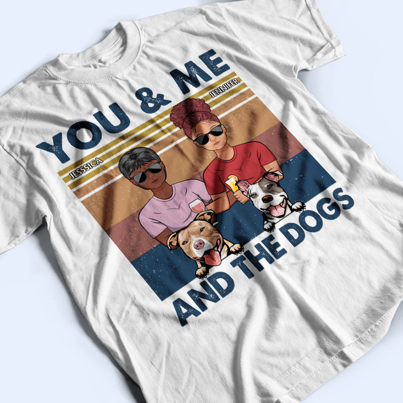 You And Me And The Dogs Couples - Gift For Dog Lovers - Personalized Custom T Shirt