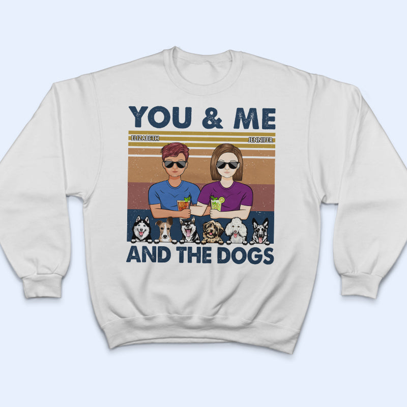 You And Me And The Dogs Couples - Gift For Dog Lovers - Personalized Custom T Shirt