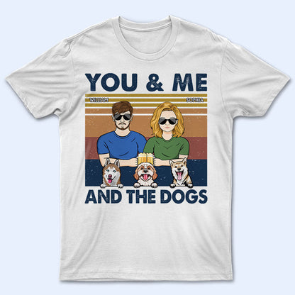 You And Me And The Dogs Couples - Gift For Dog Lovers - Personalized Custom T Shirt