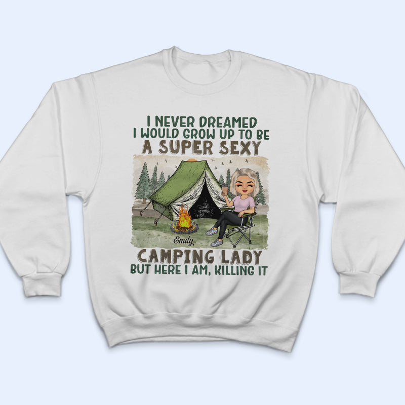 I Never Dreamed I'd Grow Up To Be A Super Sexy Camping Lady - Gift For Camping Lovers - Personalized Custom T Shirt